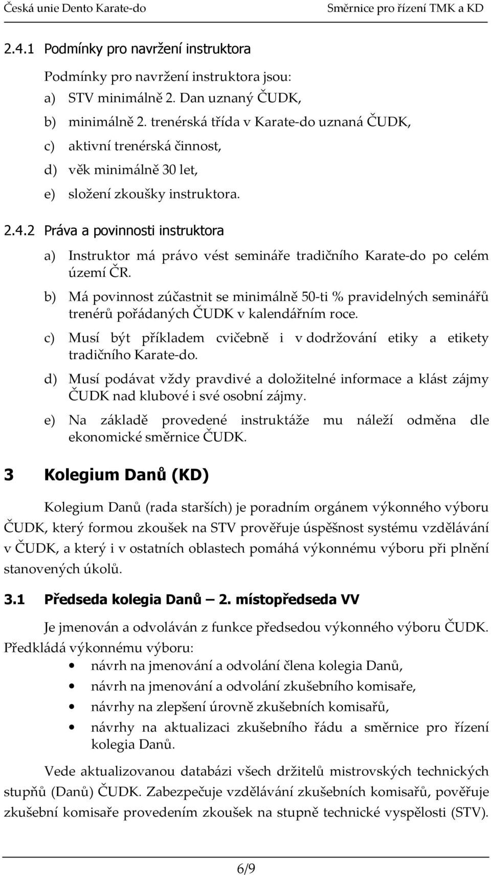 2 Práva a povinnosti instruktora a) Instruktor má právo vést semináře tradičního Karate-do po celém území ČR.