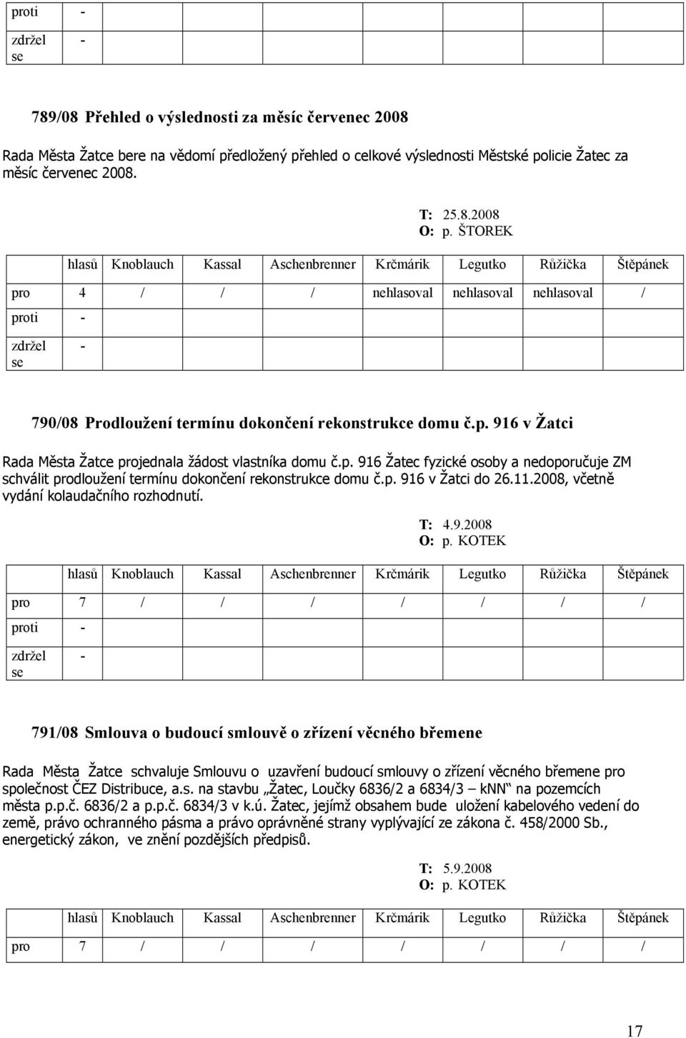 p. 916 v Žatci do 26.11.2008, včetně vydání kolaudačního rozhodnutí. O: p.