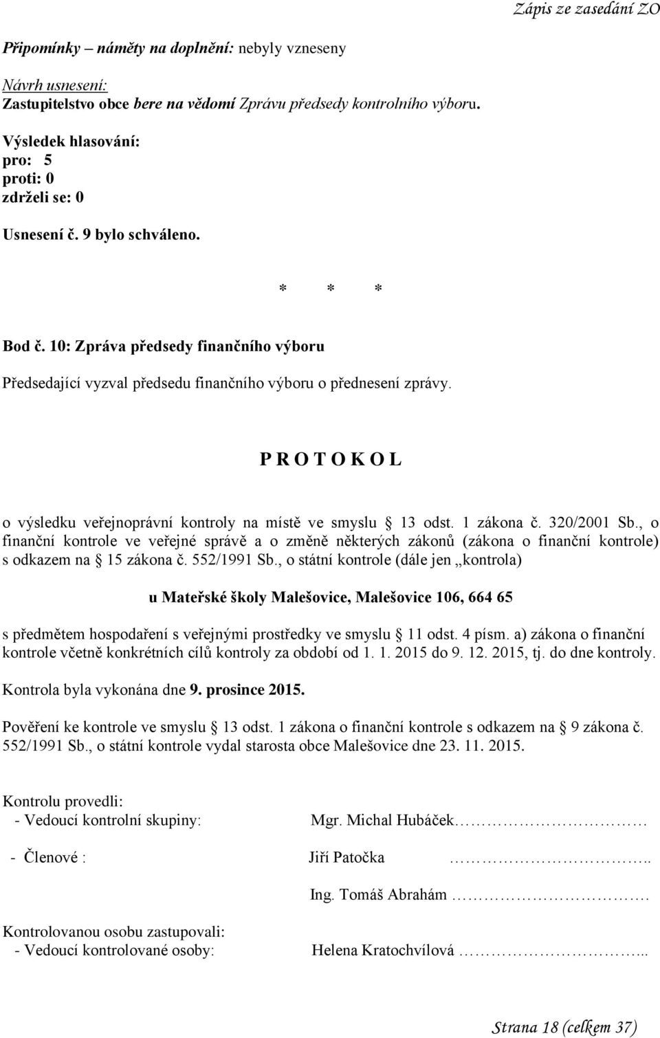 P R O T O K O L o výsledku veřejnoprávní kontroly na místě ve smyslu 13 odst. 1 zákona č. 320/2001 Sb.