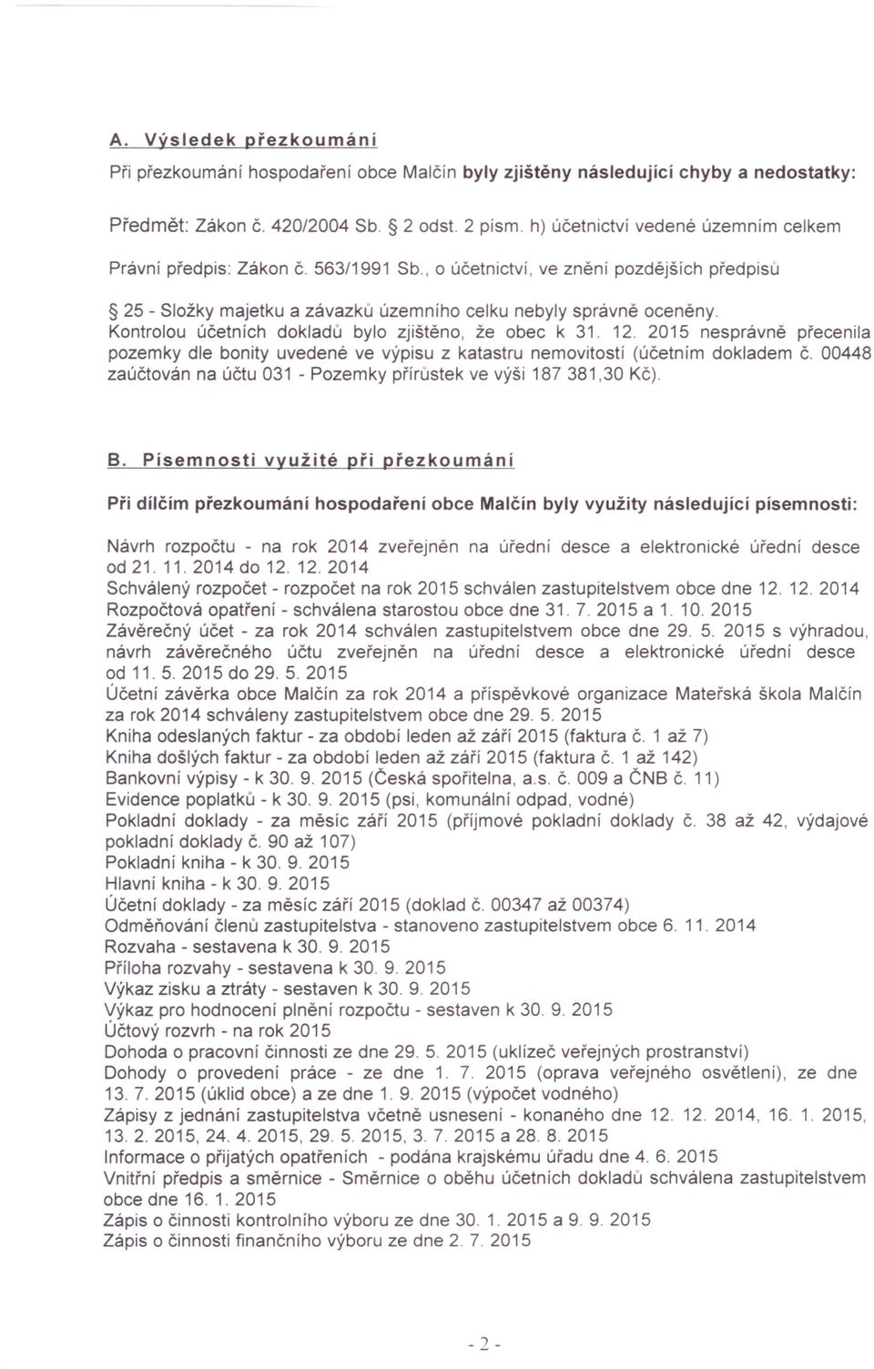 Kontrolou účetních dokladů bylo zjištěno, že obec k 31. 12. 2015 nesprávně přecenila pozemky dle bonity uvedené ve výpisu z katastru nemovitostí (účetním dokladem č.