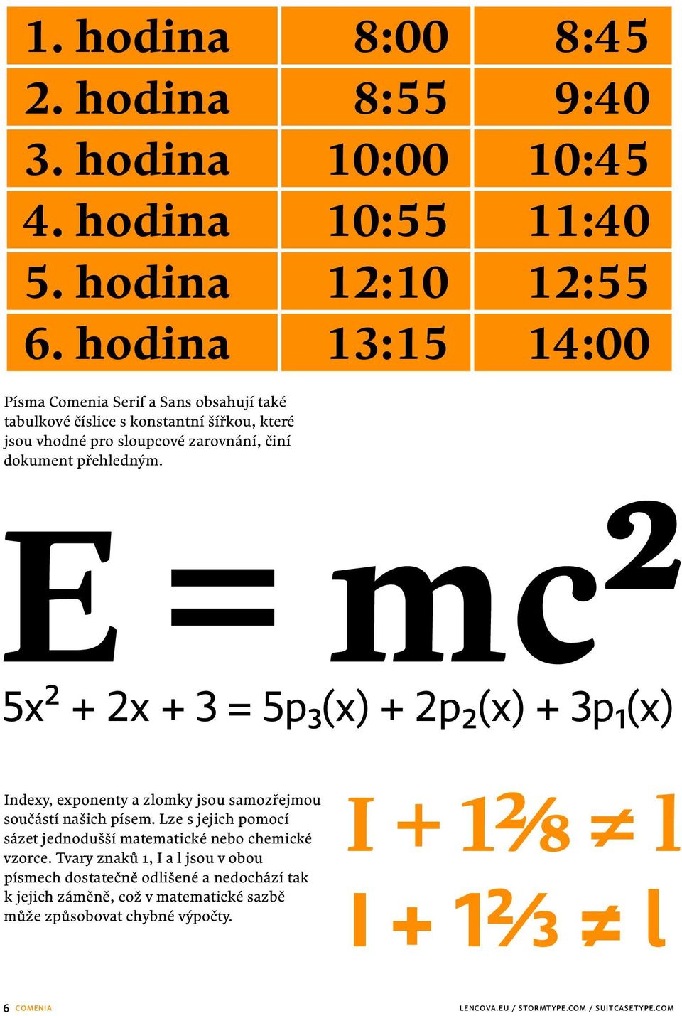 přehledným. E = mc³ 5x² + 2x + 3 = 5p₃(x) + 2p₂(x) + 3p₁(x) Indexy, exponenty a zlomky jsou samozřejmou součástí našich písem.