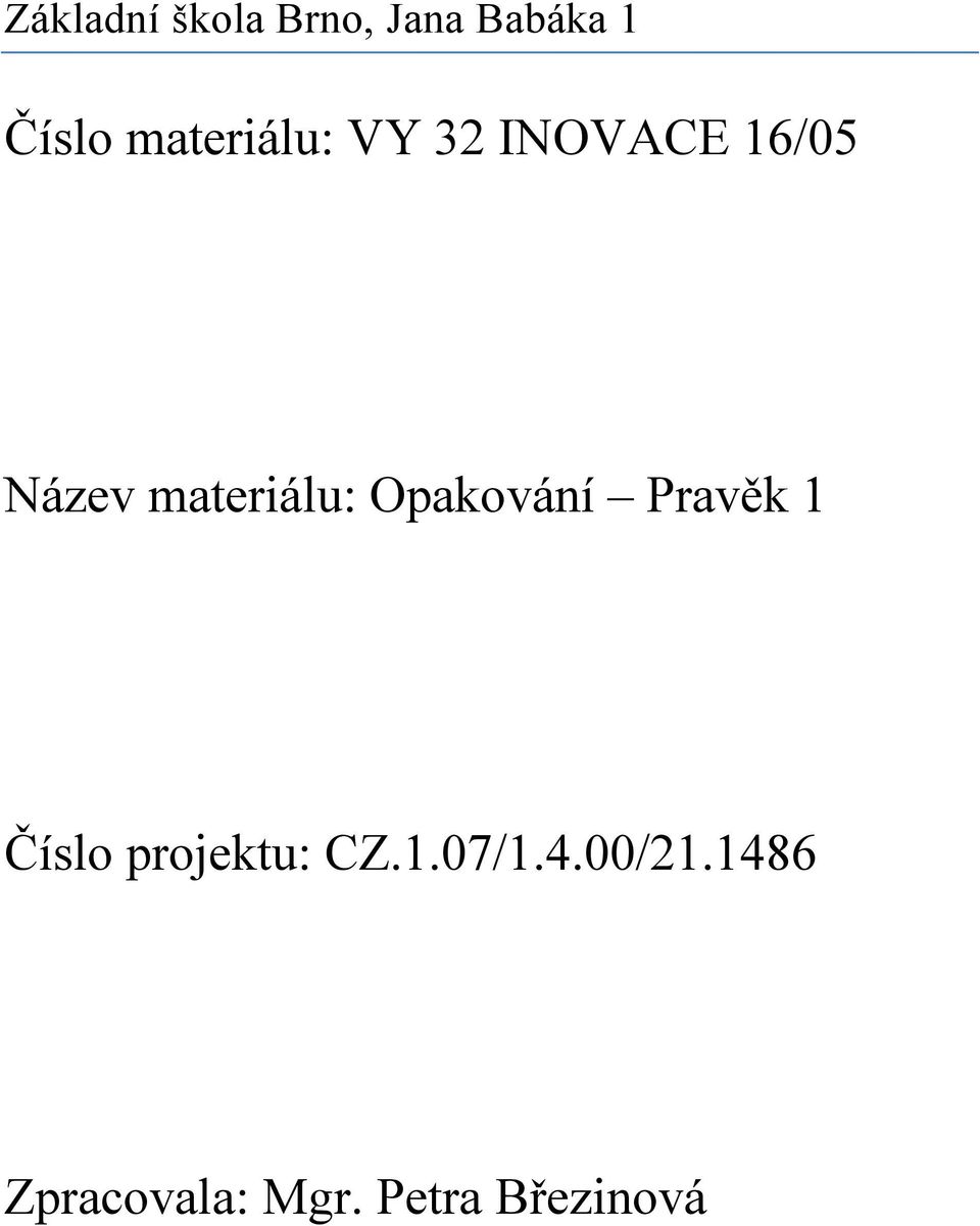 Pravěk 1 Číslo projektu: CZ.1.07/1.