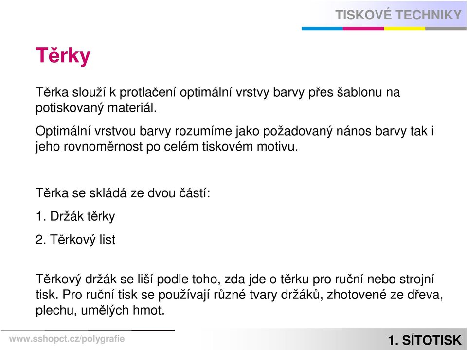 motivu. Těrka se skládá ze dvou částí: 1. Držák těrky 2.