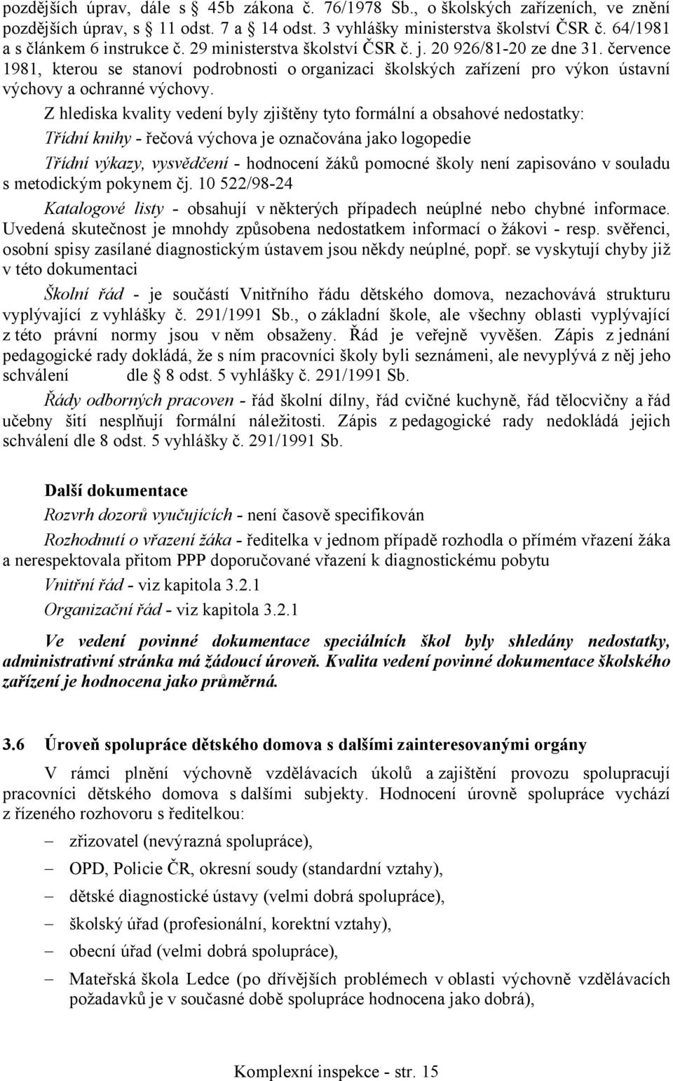 července 1981, kterou se stanoví podrobnosti oorganizaci školských zařízení pro výkon ústavní výchovy a ochranné výchovy.