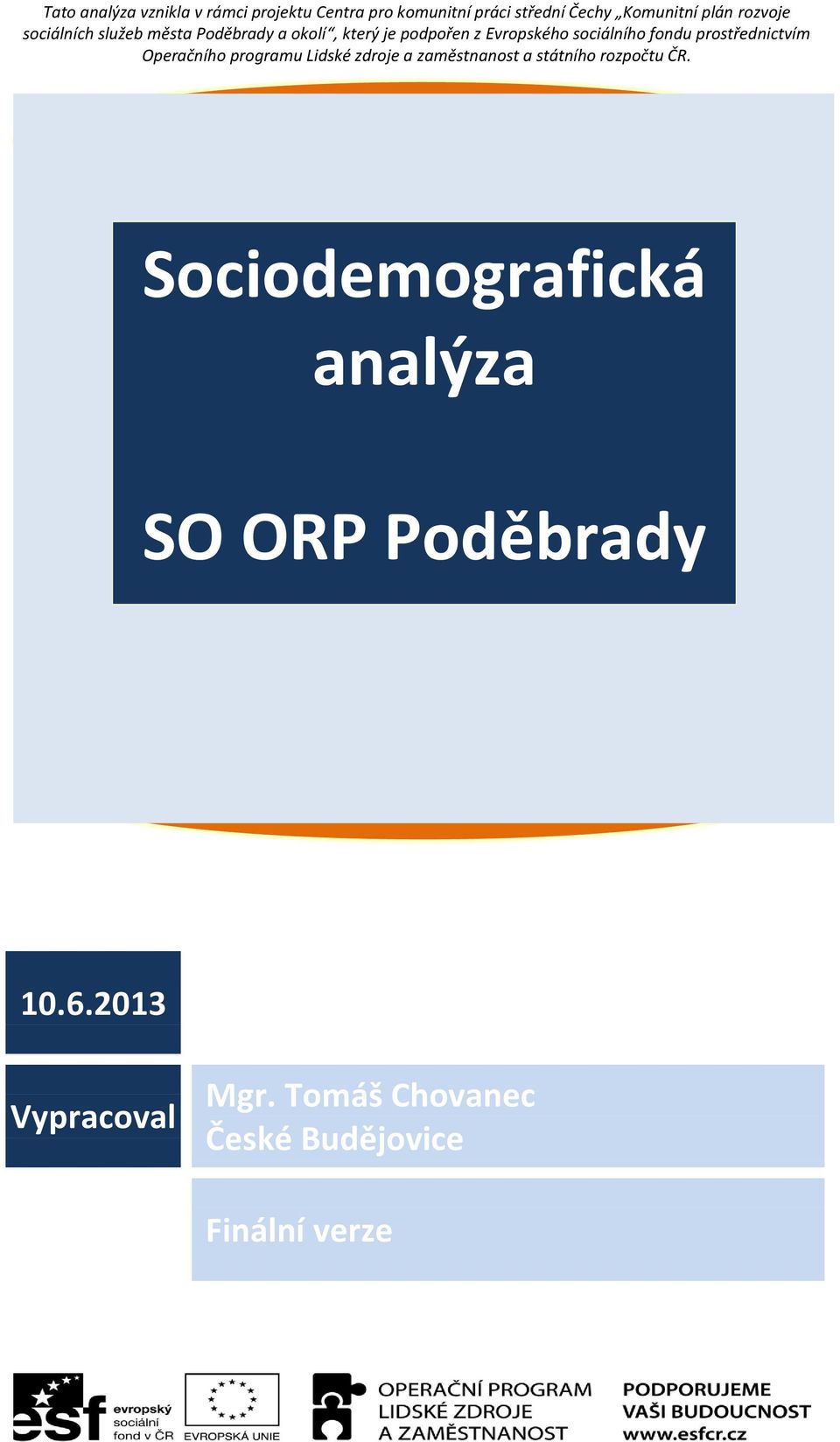 prostřednictvím Operačního programu Lidské zdroje a zaměstnanost a státního rozpočtu ČR.