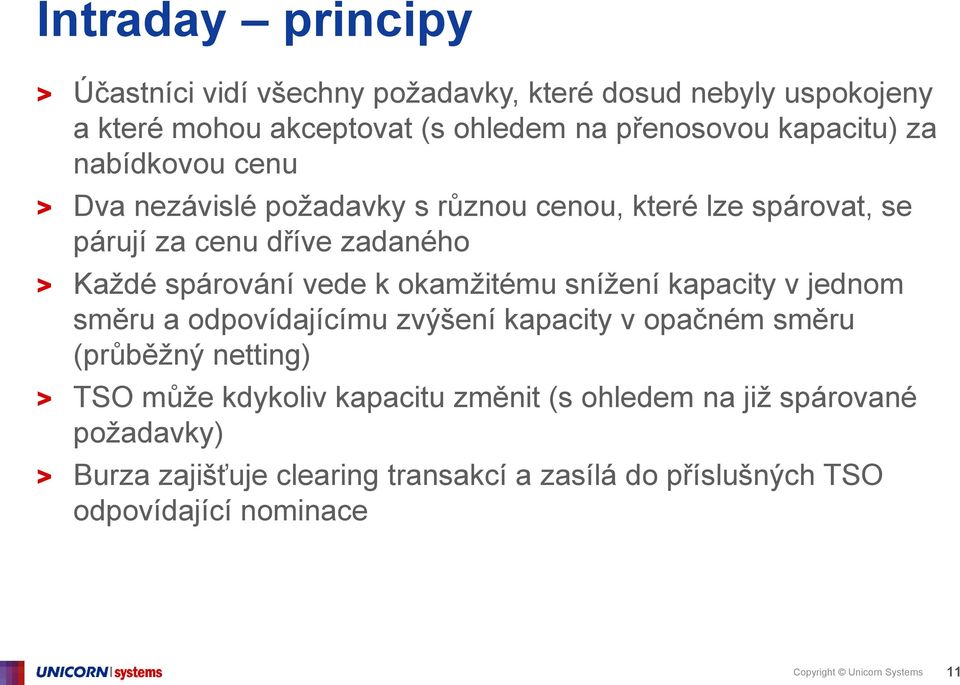 snížení kapacity v jednom směru a odpovídajícímu zvýšení kapacity v opačném směru (průběžný netting) > TSO může kdykoliv kapacitu změnit (s