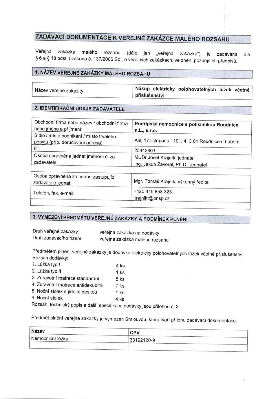 dorudovaci adresa): Osoba opr6vndn6 jednat jm6nem di za zadavatele: Osoba opr6vn6nd za osobu zastupujici zadavatele jednat; Telefon, fax, e-mail: Podiipsk6 nemocnice s poliklinikou Roudnice n.l., s.r.o. Alej lt.