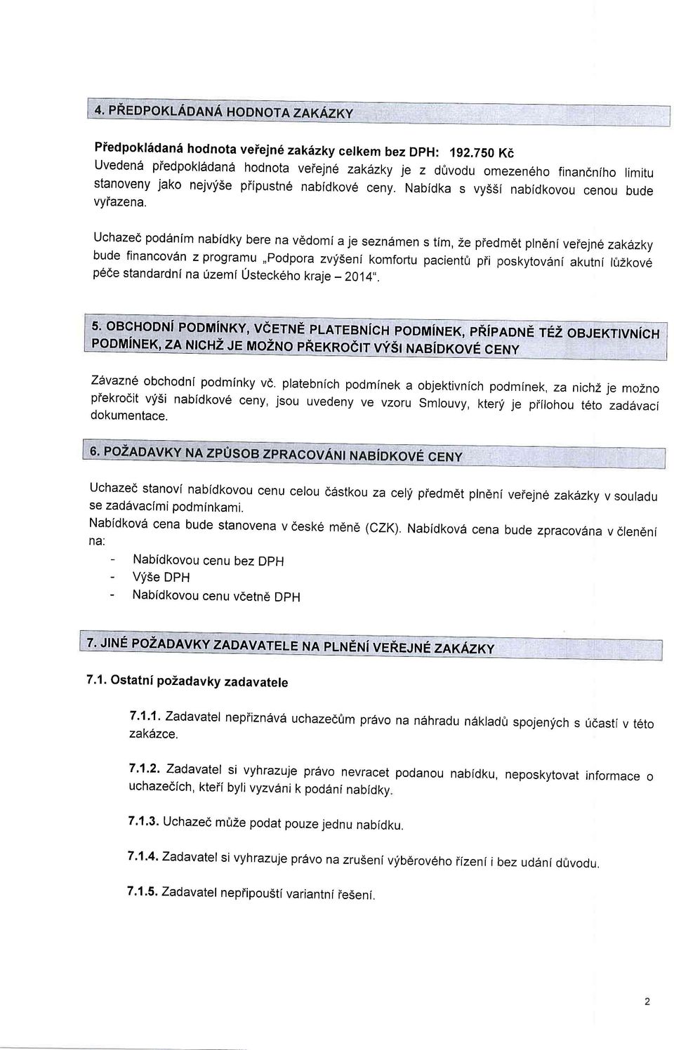 Uchazed poddnim nabidky bere na v6domi a je sezn6men s tlm, Ze piedm6t plndni veielne ziak1zky bude financovan zprogramu,,podpora zvyi5eni komfortu pacient0 pii poskytovdni akutni l{rzkove p6de