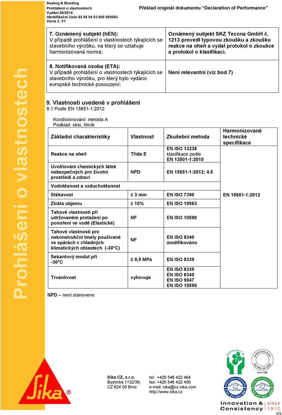 1213 provedl typovou zkoušku a zkoušku reakce na oheň a vydal protokol o zkoušce a protokol o klasifikaci. 8.