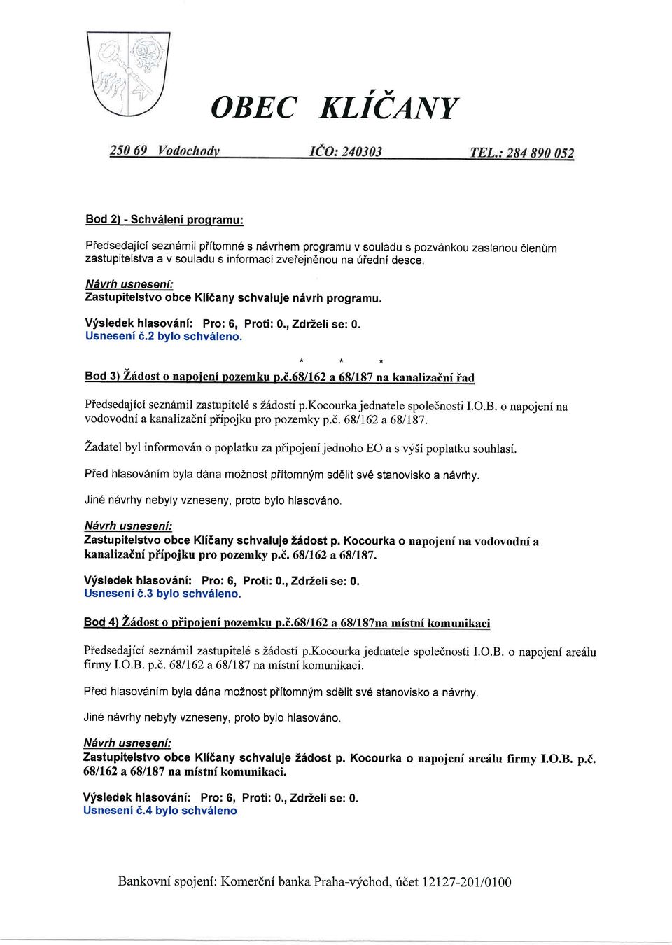 u Uf,rfrrru t urratiruini iad Piedsedajici sezn6mil zastupitel6 s Z6dosti p.kocourka jednatele spolednosti I.O.B. o napojeni na vodovodni akanalizadni piipojku pro pozemky p.(:.681162 a68li8i.