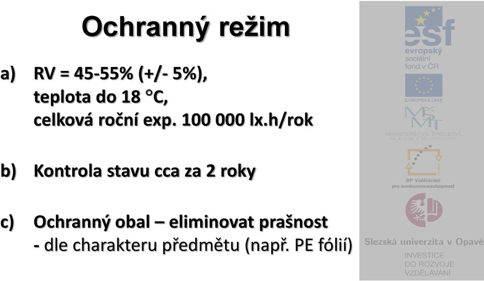 h/rok b) Kontrola stavu cca za 2 roky c) Ochranný