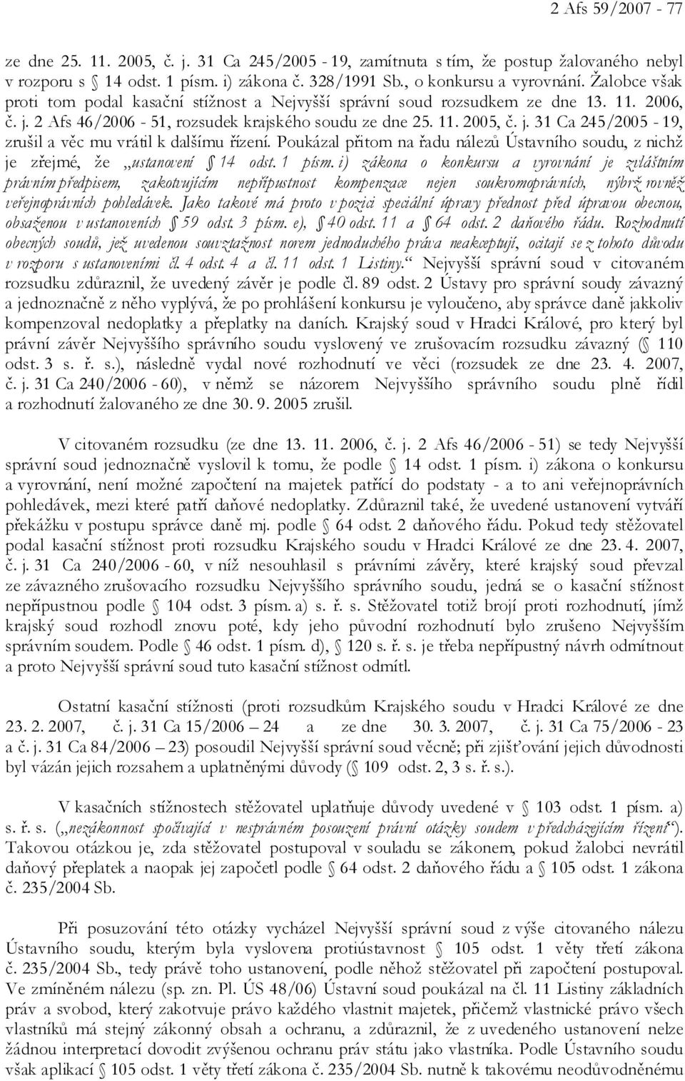 Poukázal přitom na řadu nálezů Ústavního soudu, z nichž je zřejmé, že ustanovení 14 odst. 1 písm.