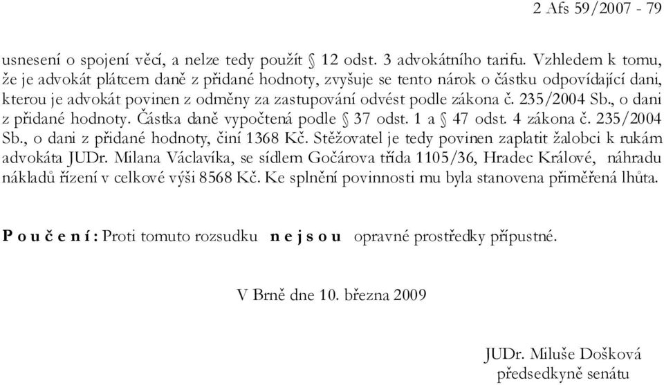 , o dani z přidané hodnoty. Částka daně vypočtená podle 37 odst. 1 a 47 odst. 4 zákona č. 235/2004 Sb., o dani z přidané hodnoty, činí 1368 Kč.