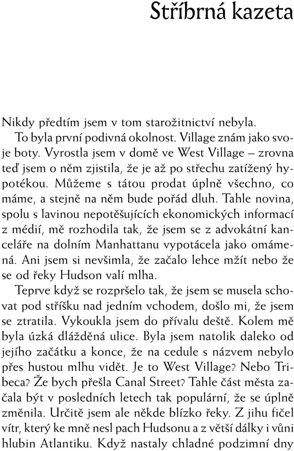 Tahle novina, spolu s lavinou nepotû ujících ekonomick ch informací z médií, mû rozhodila tak, Ïe jsem se z advokátní kanceláfie na dolním Manhattanu vypotácela jako omámená.