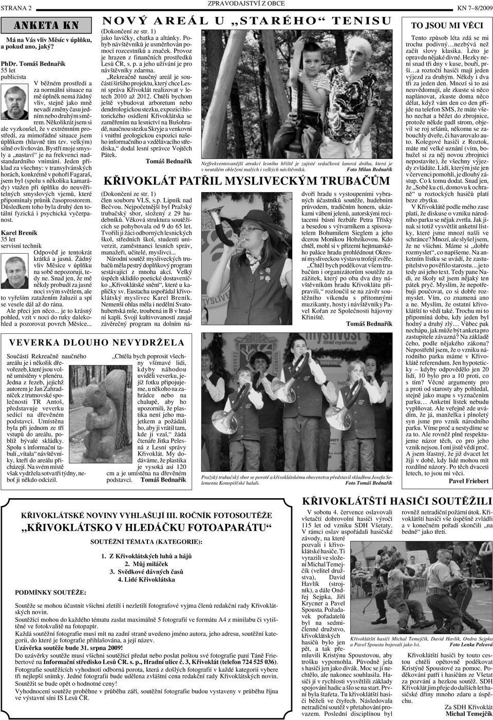 Nûkolikrát jsem si ale vyzkou el, Ïe v extrémním prostfiedí, za mimofiádné situace jsem úplàkem (hlavnû tím tzv. velk m) silnû ovlivàován.
