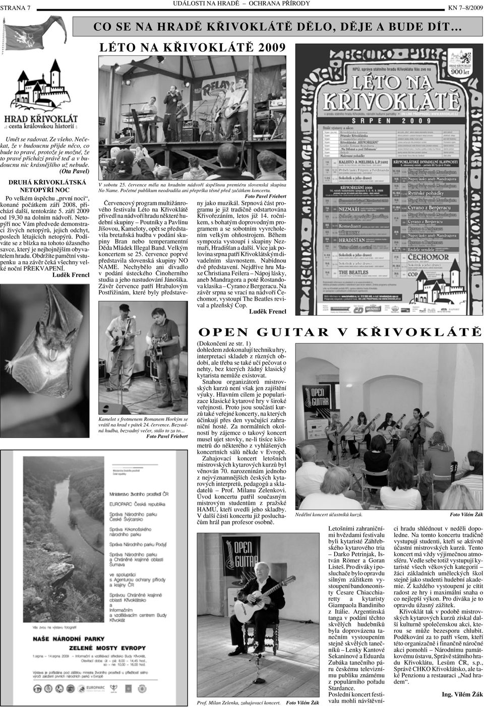 (Ota Pavel) DRUHÁ K IVOKLÁTSKÁ NETOP Í NOC Po velkém úspûchu první noci, konané poãátkem záfií 2008, pfiichází dal í, tentokráte 5. záfií 2009 od 19,30 na dolním nádvofií.