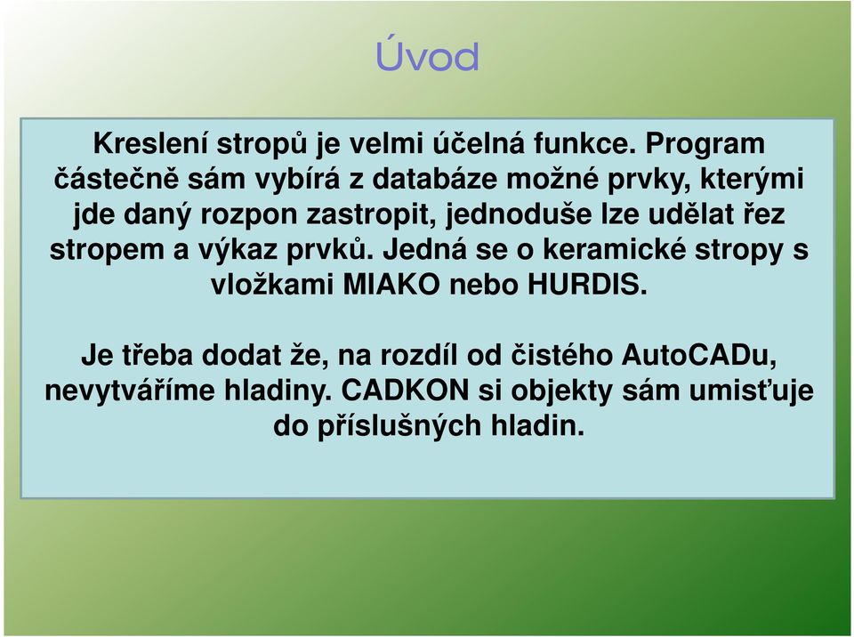 jednoduše lze udělat řez stropem a výkaz prvků.