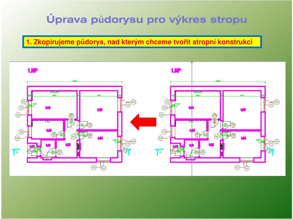 Zkopírujeme půdorys, nad