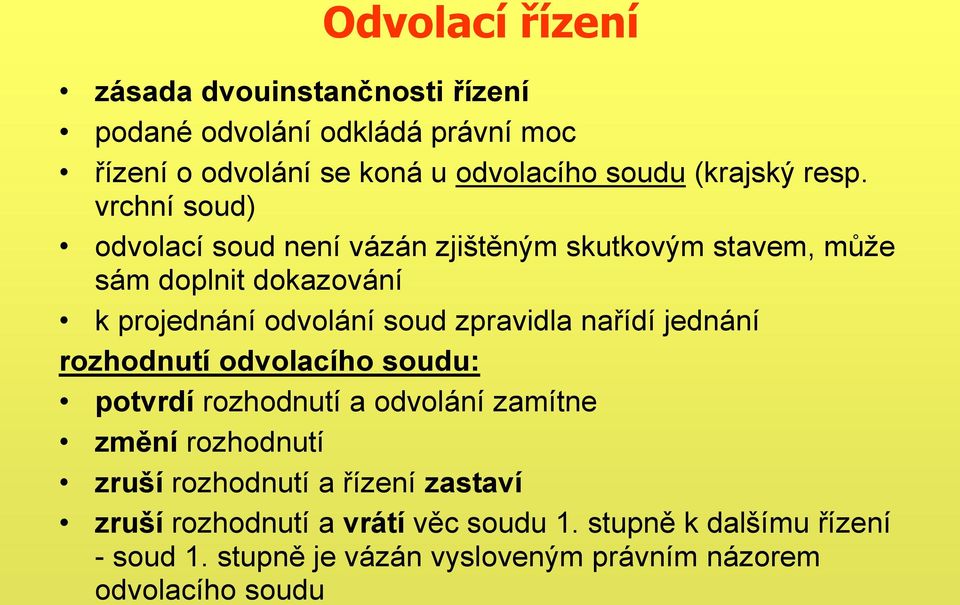 vrchní soud) odvolací soud není vázán zjištěným skutkovým stavem, může sám doplnit dokazování k projednání odvolání soud zpravidla