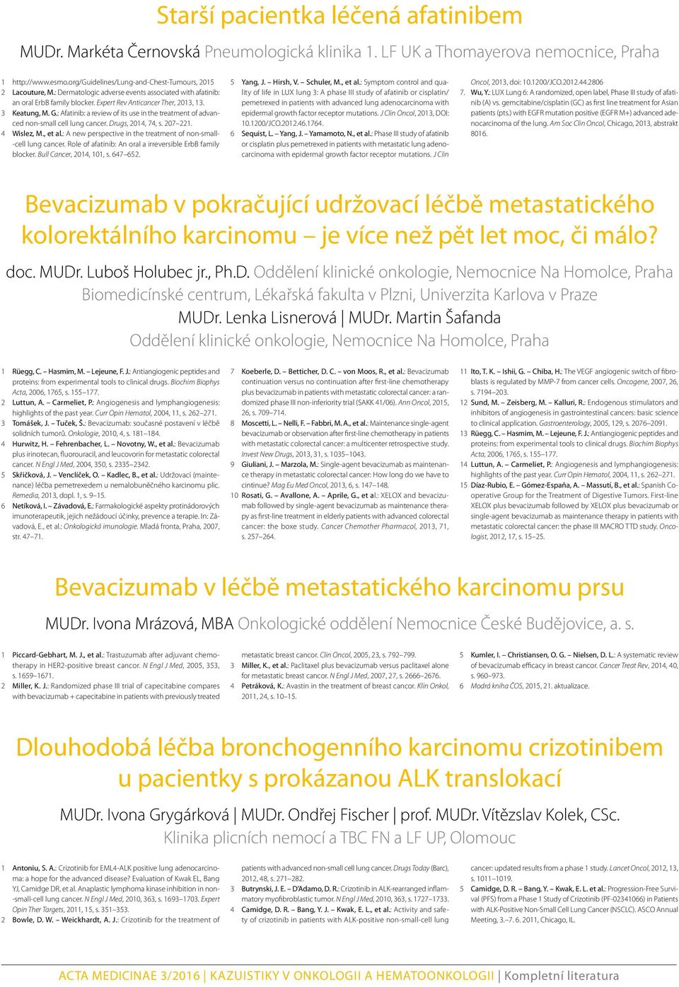 : Afatinib: a review of its use in the treatment of advanced non-small cell lung cancer. Drugs, 2014, 74, s. 207 221. 4 Wislez, M., et al.