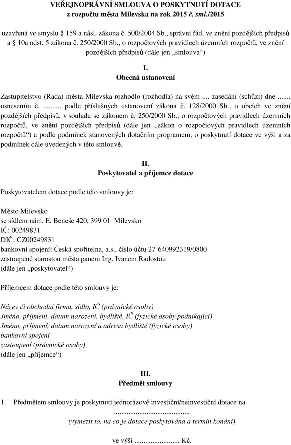 Obecná ustanovení Zastupitelstvo (Rada) města Milevska rozhodlo (rozhodla) na svém... zasedání (schůzi) dne... usnesením č.... podle příslušných ustanovení zákona č. 128/2000 Sb.