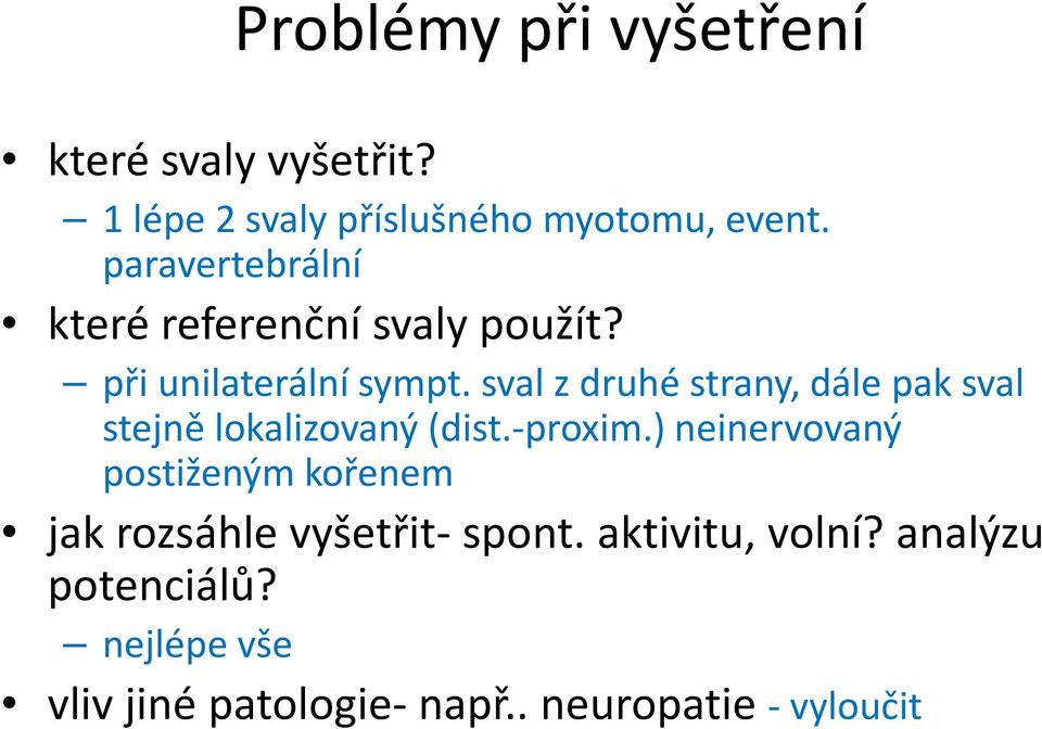 sval z druhé strany, dále pak sval stejně lokalizovaný (dist.-proxim.