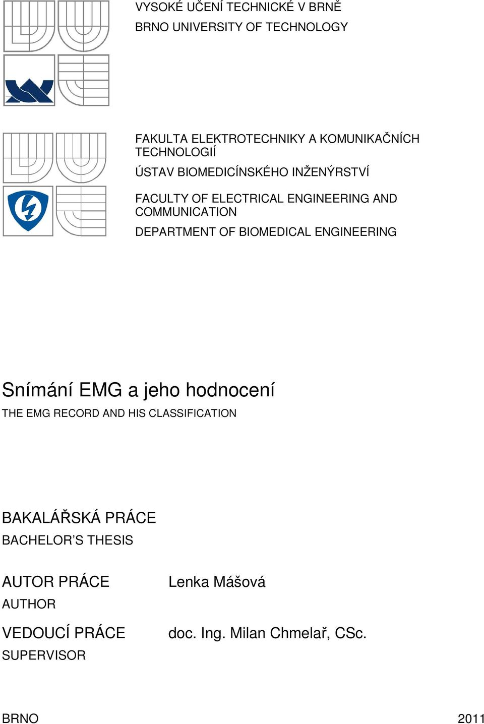 OF BIOMEDICAL ENGINEERING Snímání EMG a jeho hodnocení THE EMG RECORD AND HIS CLASSIFICATION BAKALÁŘSKÁ