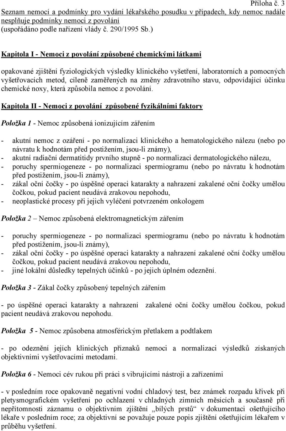 změny zdravotního stavu, odpovídající účinku chemické noxy, která způsobila nemoc z povolání.