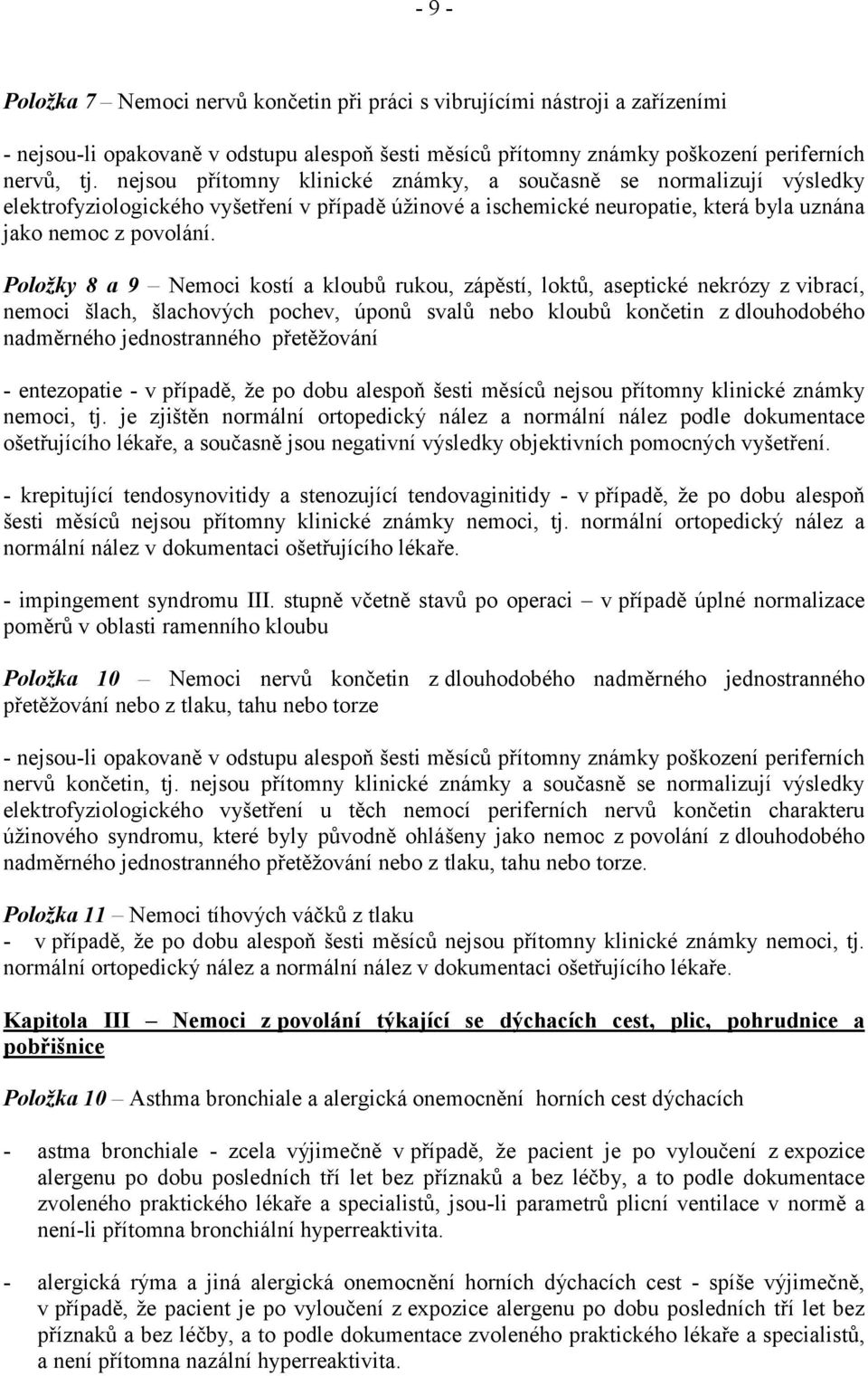 Položky 8 a 9 Nemoci kostí a kloubů rukou, zápěstí, loktů, aseptické nekrózy zvibrací, nemoci šlach, šlachových pochev, úponů svalů nebo kloubů končetin z dlouhodobého nadměrného jednostranného