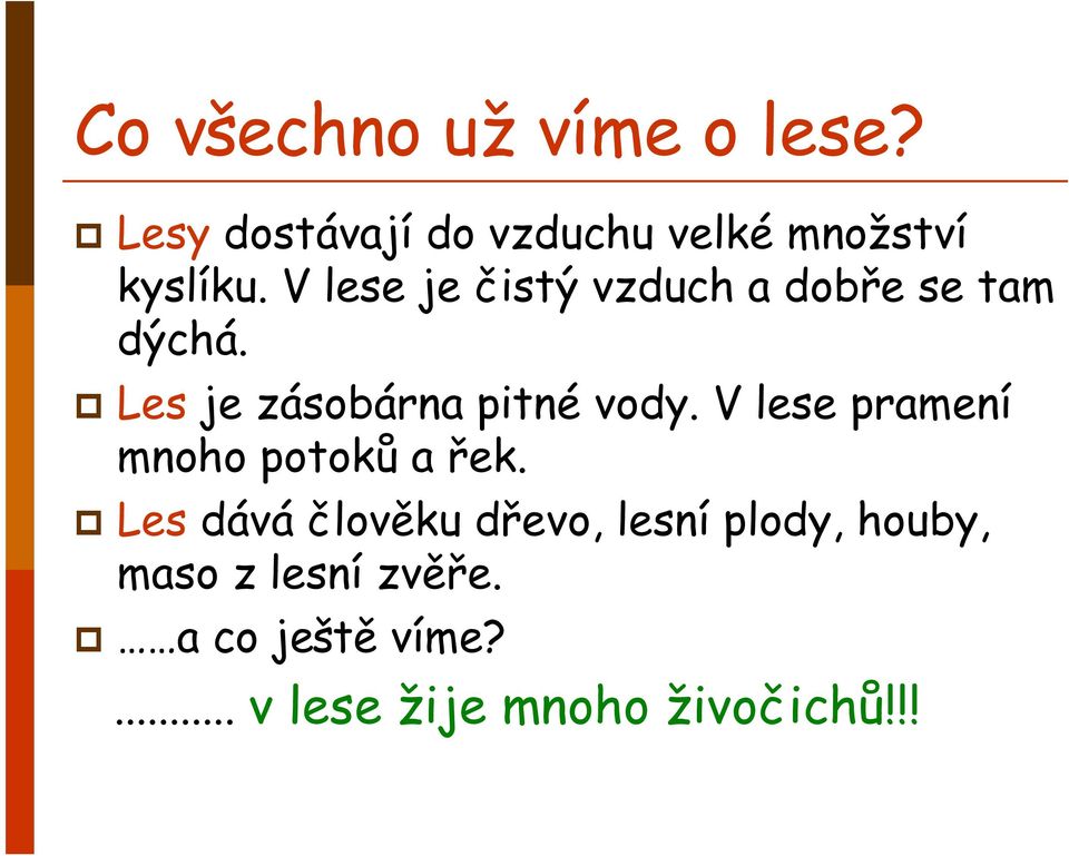 V lese je čistý vzduch a dobře se tam dýchá. Les je zásobárna pitné vody.