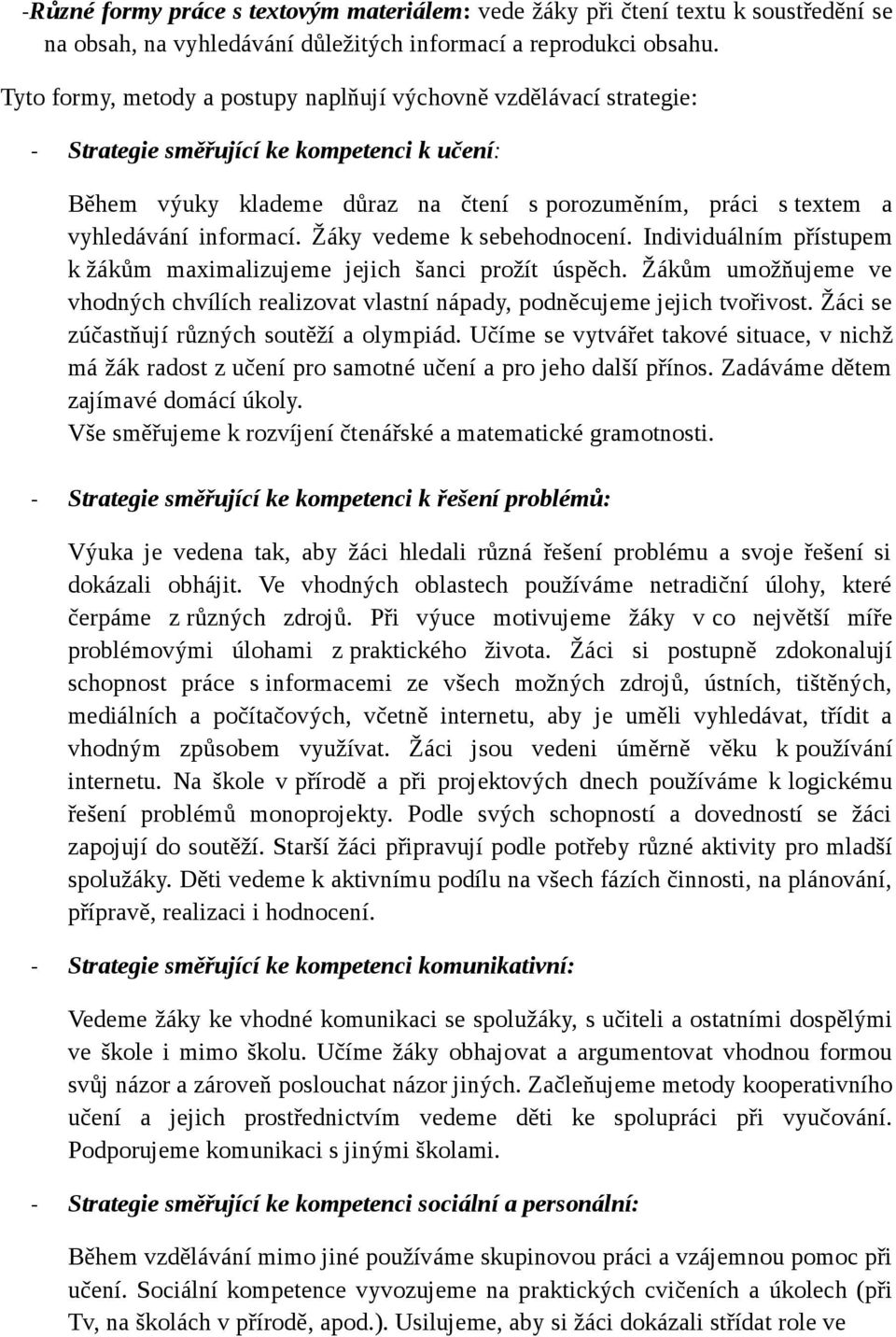 informací. Žáky vedeme k sebehodnocení. Individuálním přístupem k žákům maximalizujeme jejich šanci prožít úspěch.