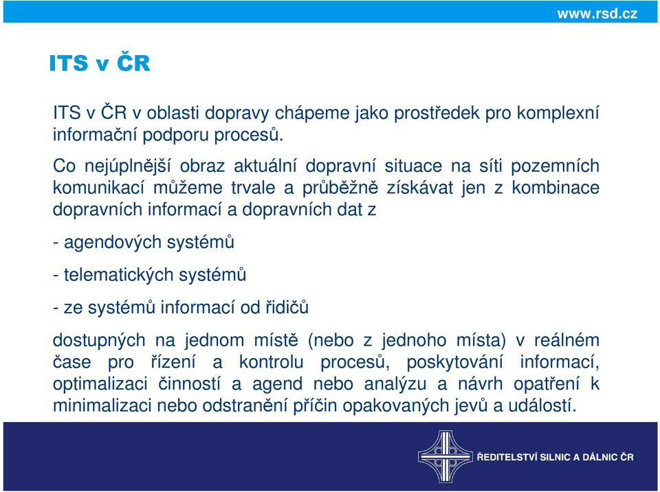 a dopravních dat z - agendových systémů - telematických systémů - ze systémů informací od řidičů dostupných na jednom místě (nebo z jednoho místa)