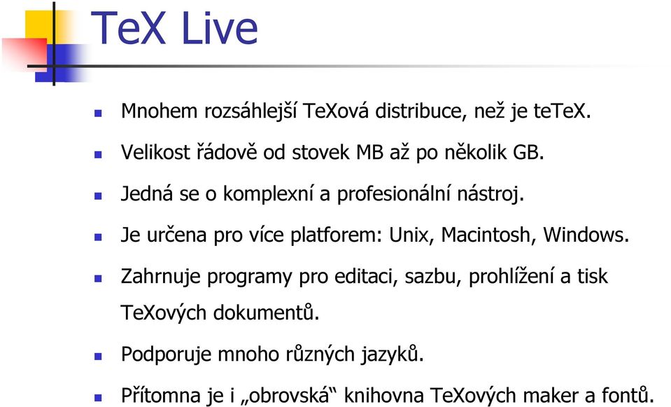 Je určena pro více platforem: Unix, Macintosh, Windows.