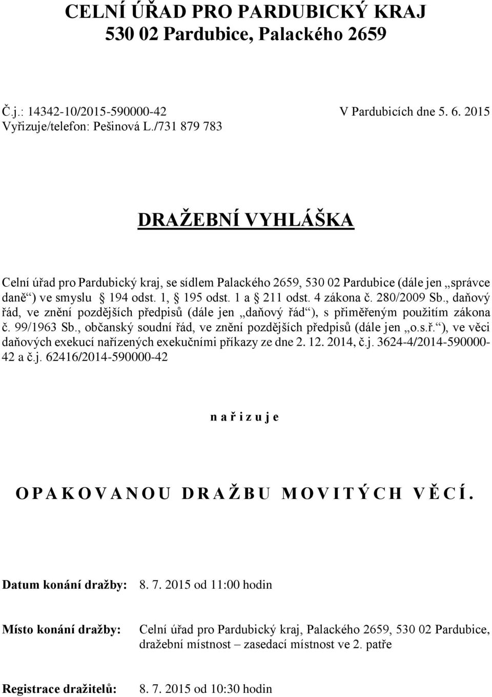 280/2009 Sb., daňový řád, ve znění pozdějších předpisů (dále jen daňový řád ), s přiměřeným použitím zákona č. 99/1963 Sb., občanský soudní řád, ve znění pozdějších předpisů (dále jen o.s.ř. ), ve věci daňových exekucí nařízených exekučními příkazy ze dne 2.