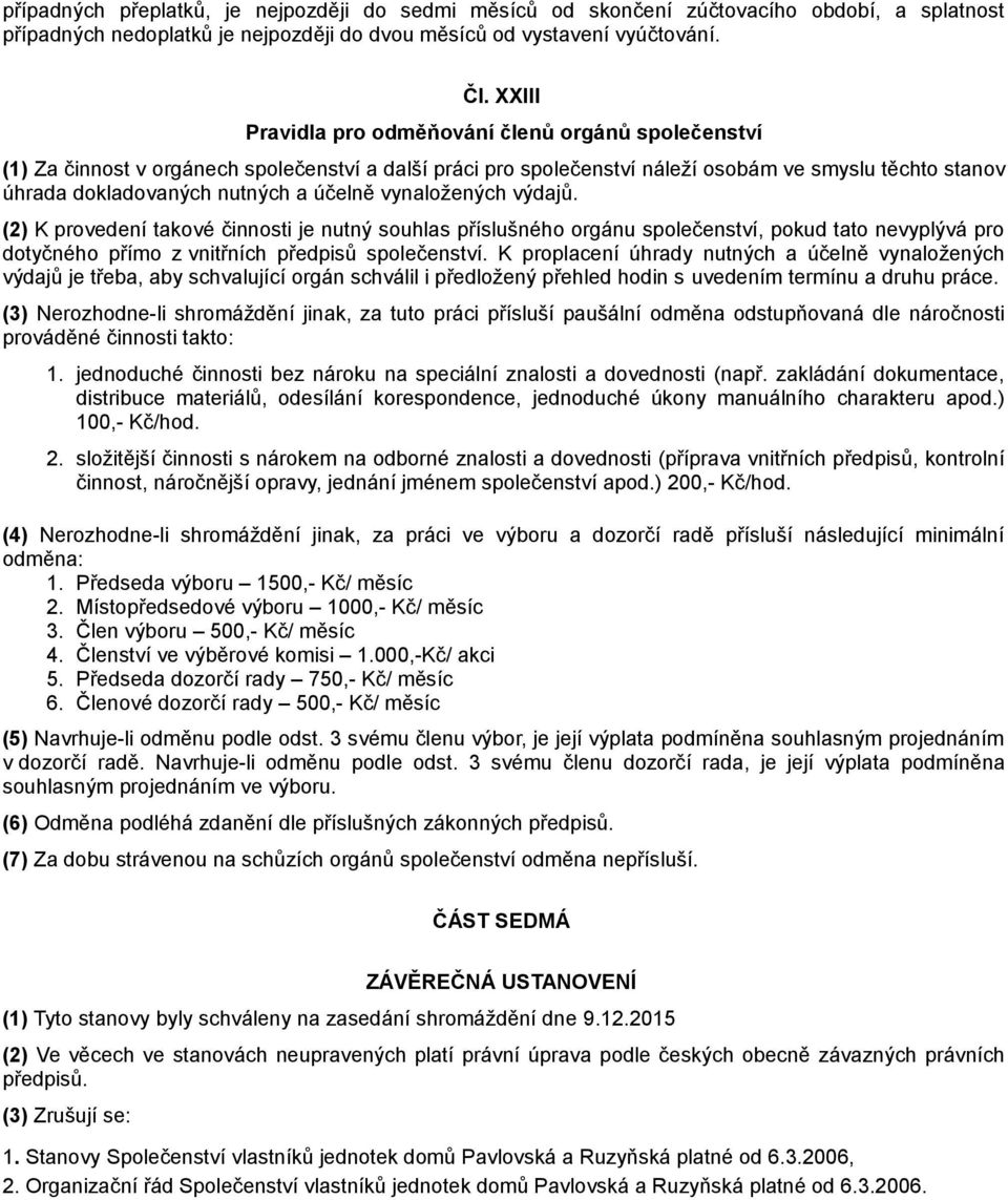 účelně vynaložených výdajů. (2) K provedení takové činnosti je nutný souhlas příslušného orgánu společenství, pokud tato nevyplývá pro dotyčného přímo z vnitřních předpisů společenství.