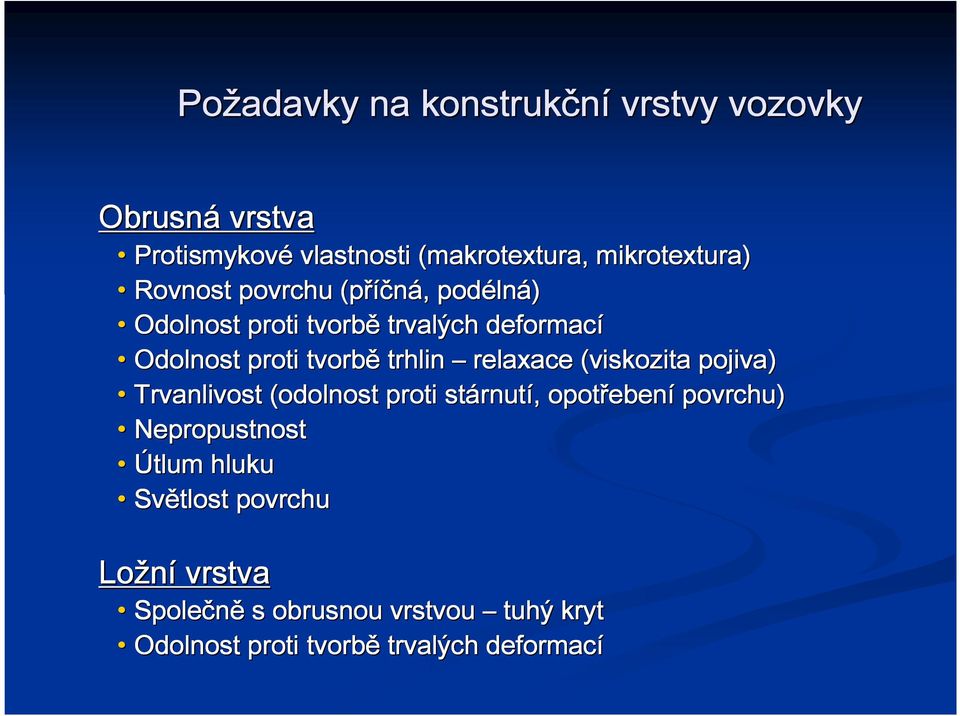 relaxace (viskozita pojiva) Trvanlivost (odolnost proti stárnut rnutí,, opotřeben ebení povrchu) Nepropustnost