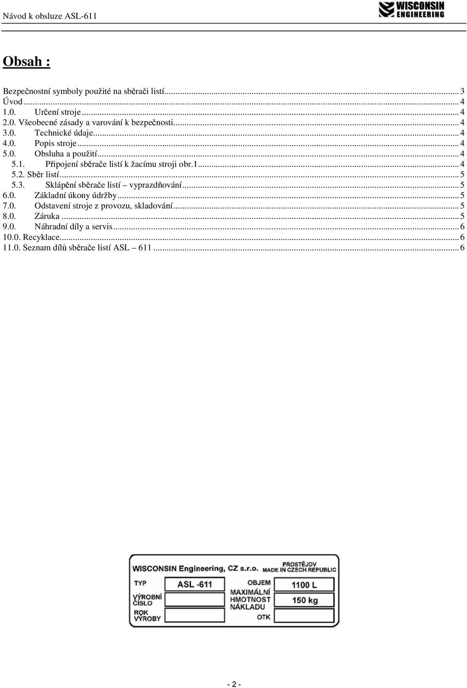 Sběr listí...5 5.3. Sklápění sběrače listí vyprazdňování...5 6.0. Základní úkony údržby...5 7.0. Odstavení stroje z provozu, skladování.