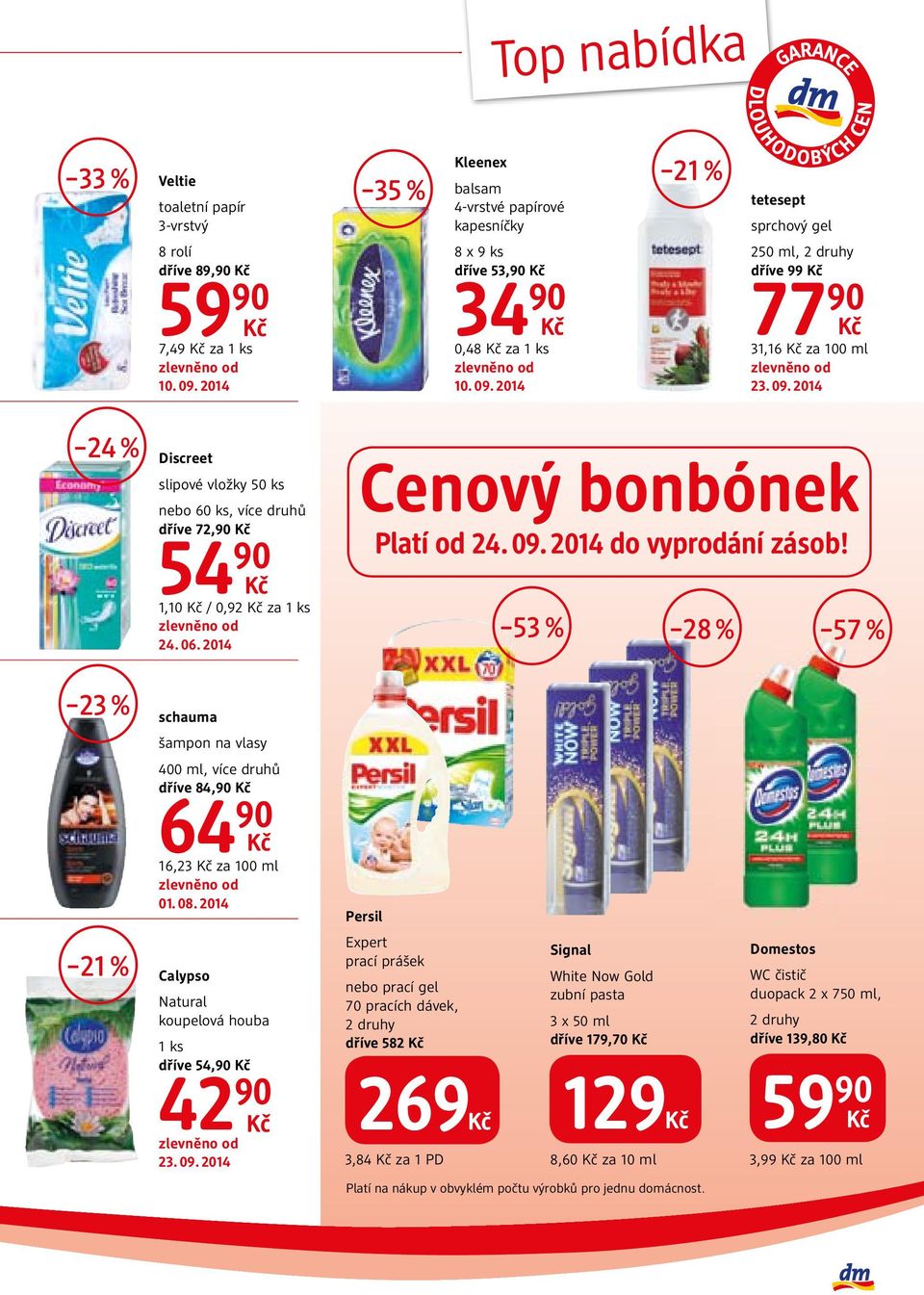 2014 Cenový bonbónek Platí od 24. 09. 2014 do vyprodání zásob! 53 % 28 % 57 % 23 % schauma šampon na vlasy 400 ml, více druhů dříve 84,90 64 90 16,23 za 100 ml 01. 08.