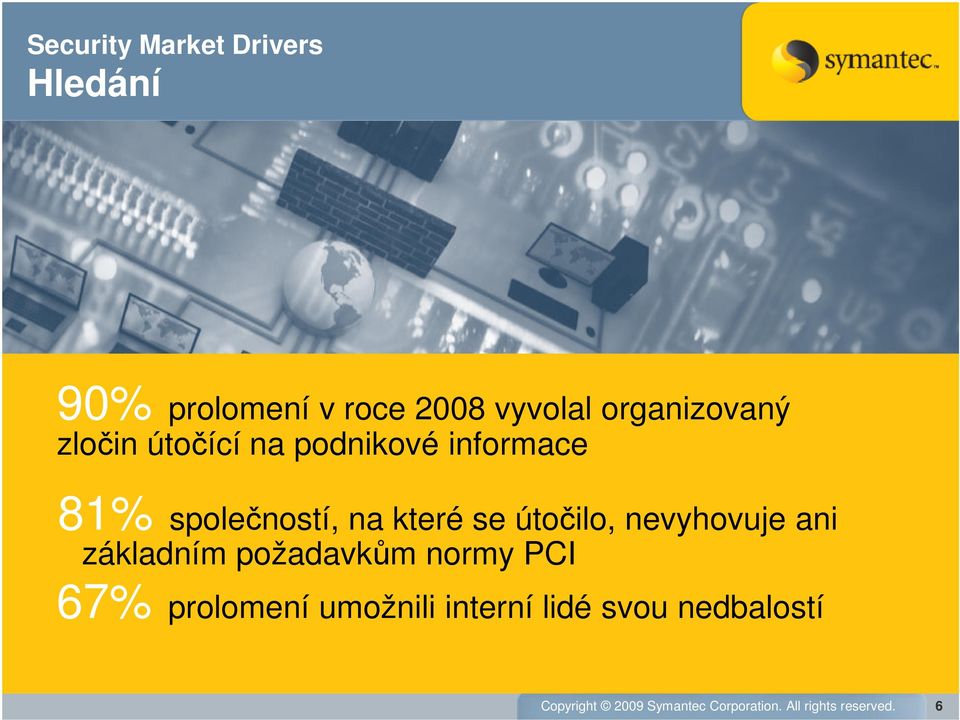 se útočilo, nevyhovuje ani základním požadavkům normy PCI 67% prolomení