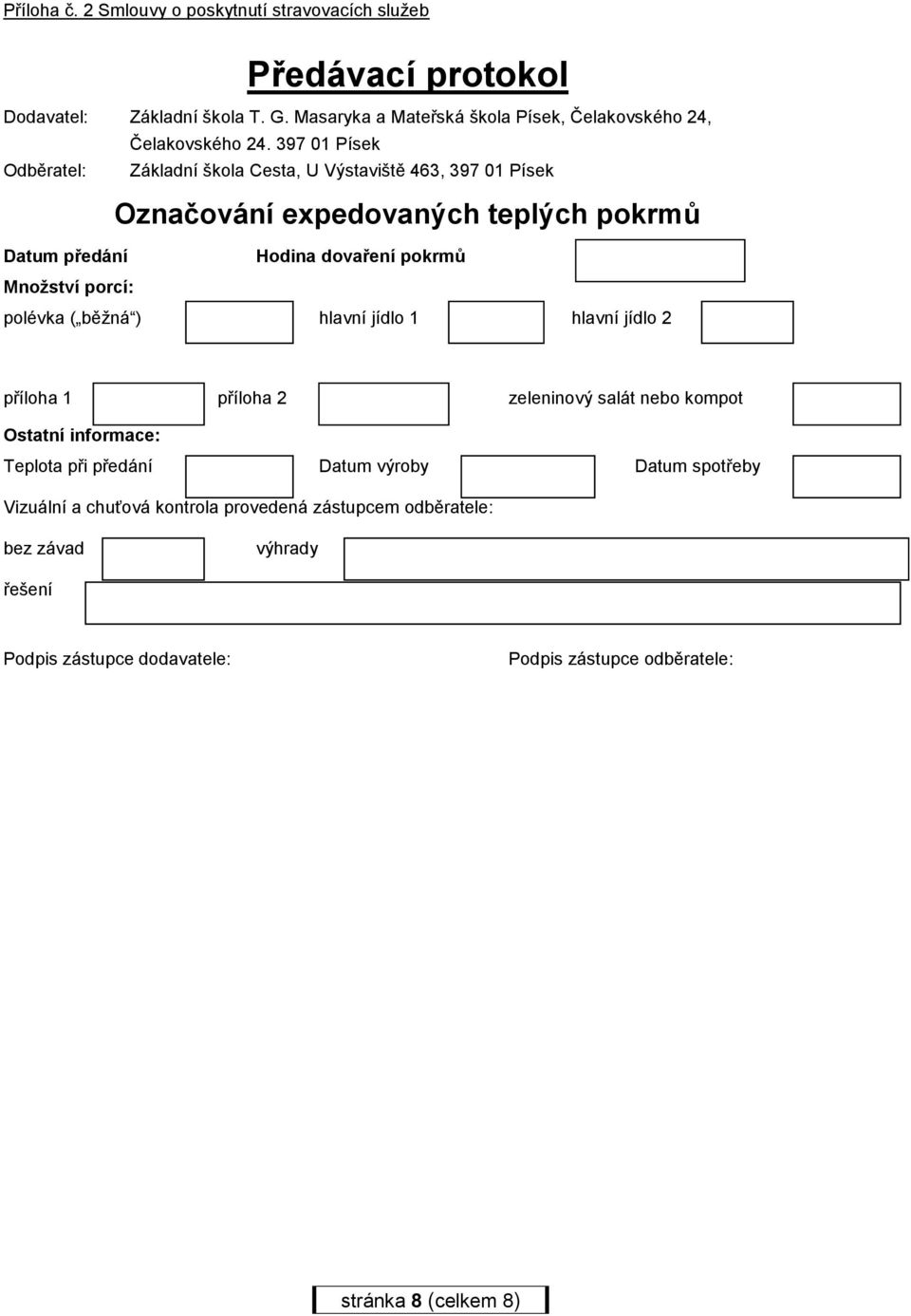 397 01 Písek Odběratel: Základní škola Cesta, U Výstaviště 463, 397 01 Písek Označování expedovaných teplých pokrmů Datum předání Hodina dovaření pokrmů Množství