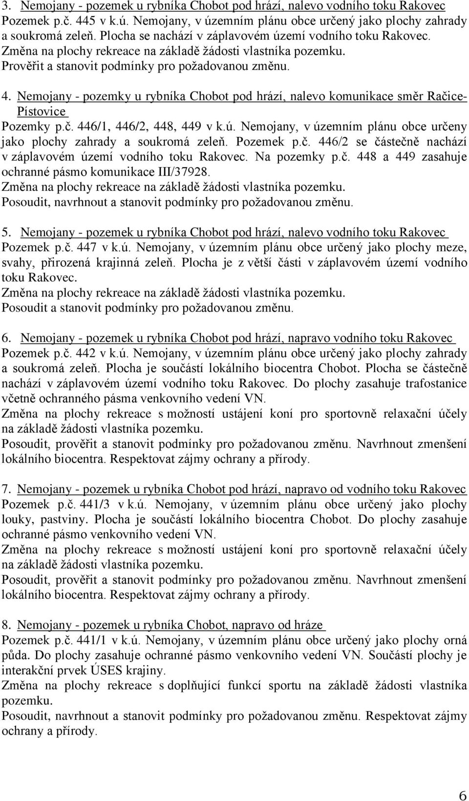 Nemojany - pozemky u rybníka Chobot pod hrází, nalevo komunikace směr Račice- Pístovice Pozemky p.č. 446/1, 446/2, 448, 449 v k.ú.