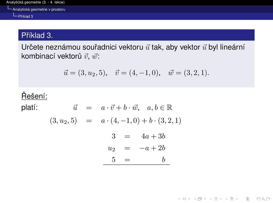 lineární kombinací vektorů v, w: u = (3, u 2, 5), v = (4, 1, 0), w