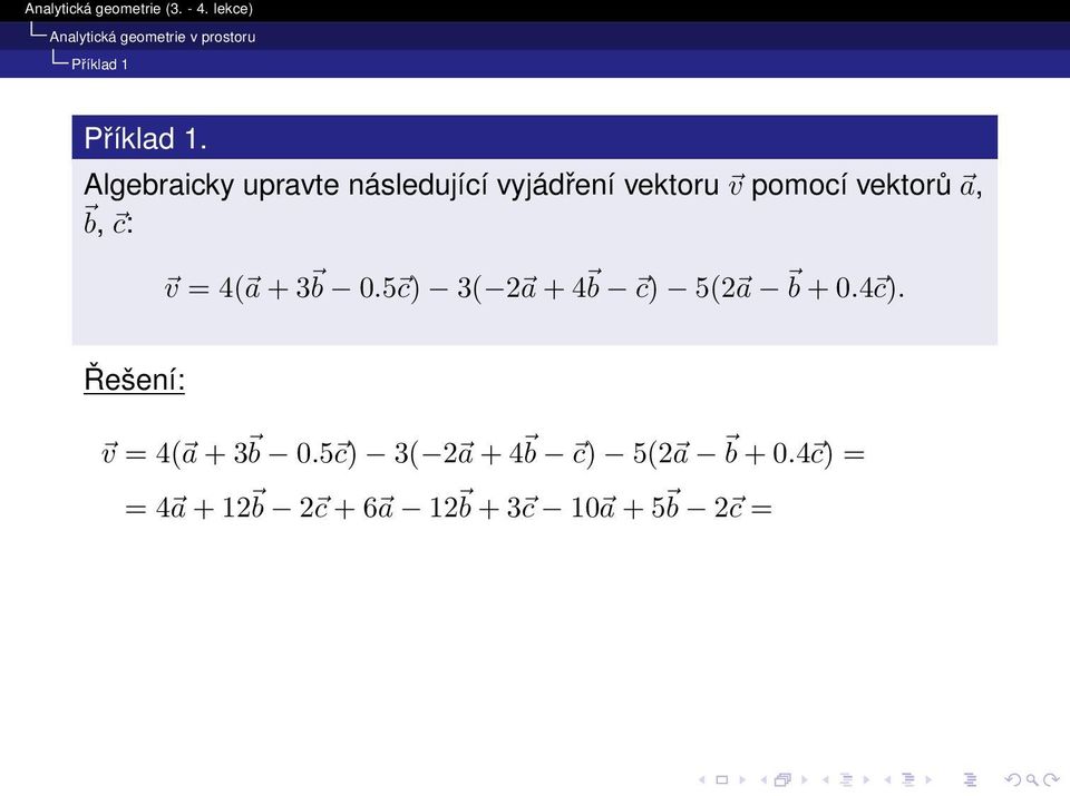 a, b, c: v = 4( a + 3 b 0.5 c) 3( 2 a + 4 b c) 5(2 a b + 0.4 c).