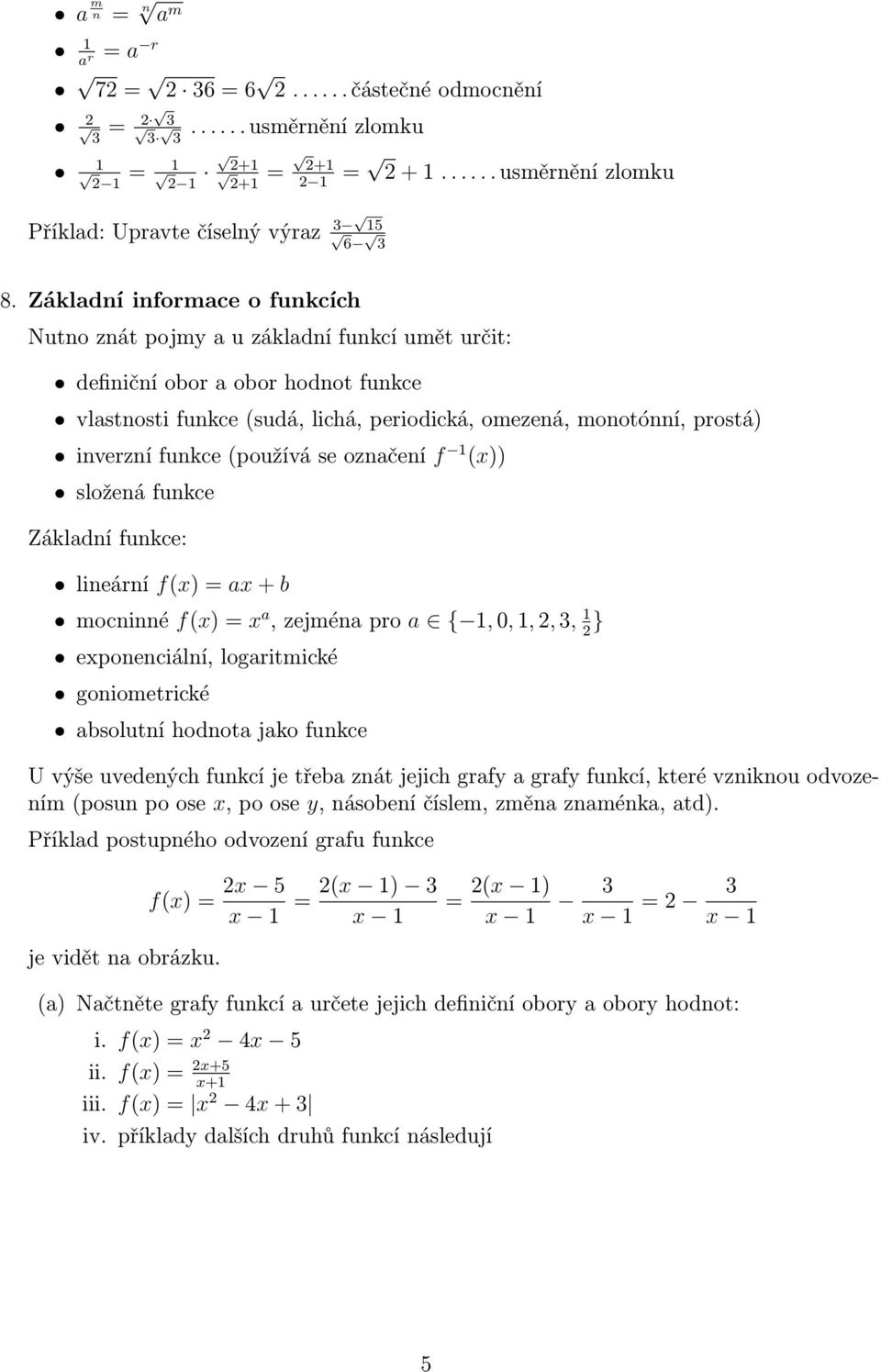 Základní informace o funkcích Nutno znát pojmy a u základní funkcí umět určit: definiční obor a obor hodnot funkce vlastnosti funkce (sudá, lichá, periodická, omezená, monotónní, prostá) inverzní