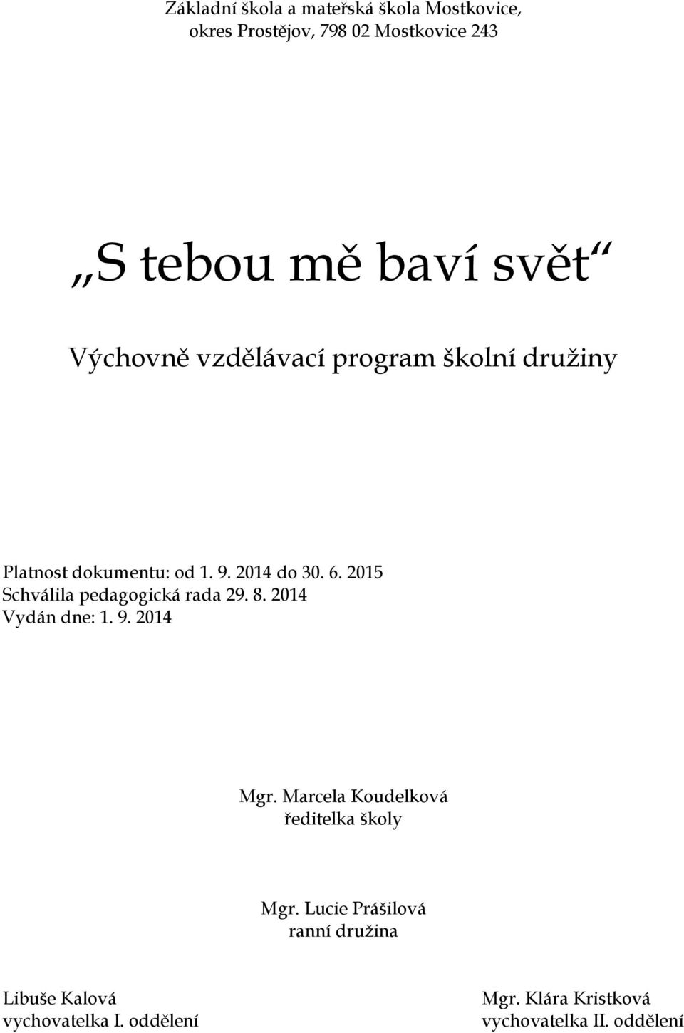 2015 Schválila pedagogická rada 29. 8. 2014 Vydán dne: 1. 9. 2014 Mgr.