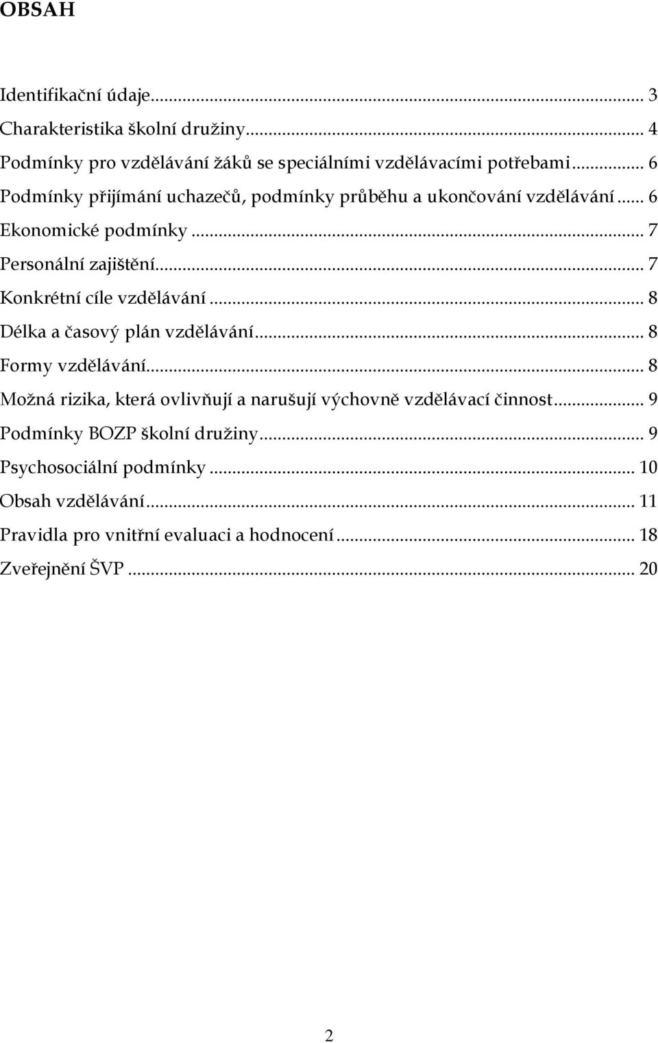 .. 7 Konkrétní cíle vzdělávání... 8 Délka a časový plán vzdělávání... 8 Formy vzdělávání.