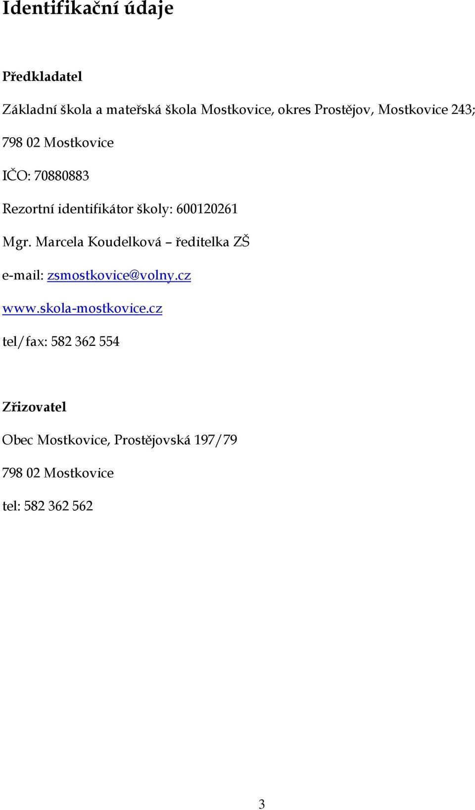 Marcela Koudelková ředitelka ZŠ e-mail: zsmostkovice@volny.cz www.skola-mostkovice.
