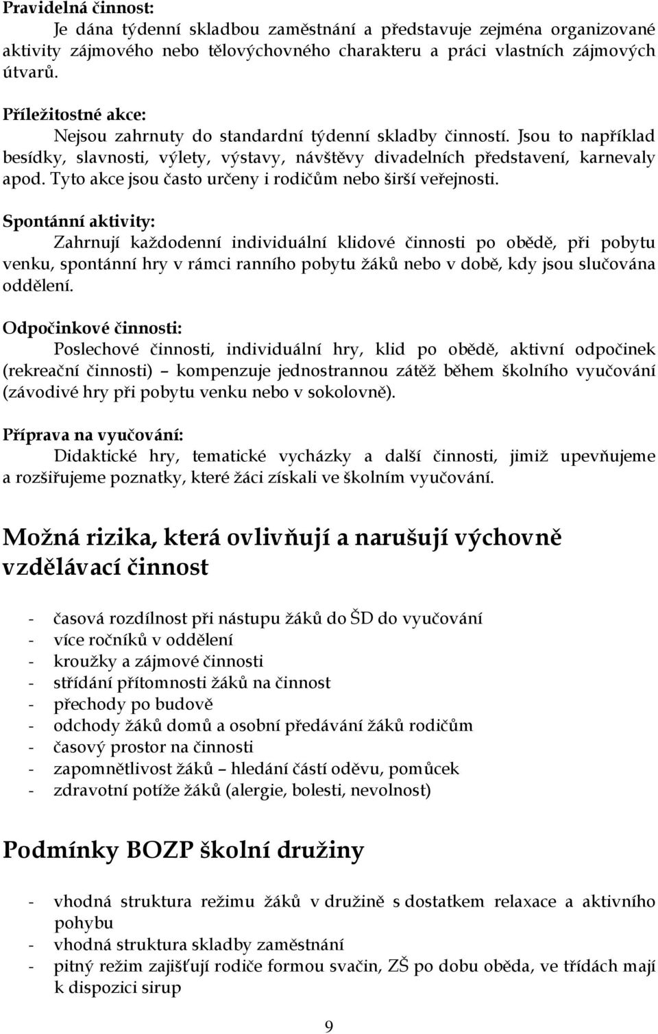 Tyto akce jsou často určeny i rodičům nebo širší veřejnosti.