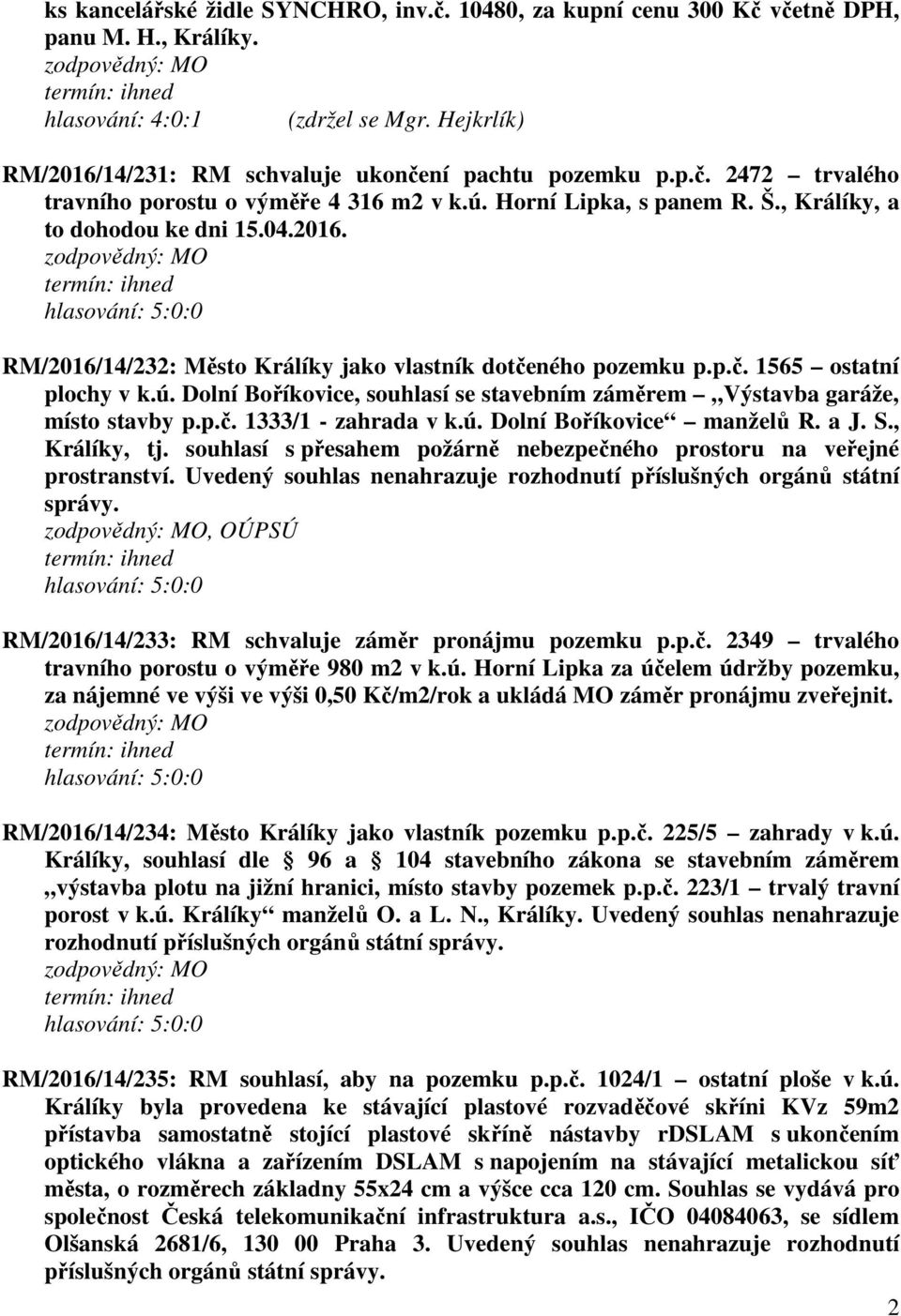 p.č. 1333/1 - zahrada v k.ú. Dolní Boříkovice manželů R. a J. S., Králíky, tj. souhlasí s přesahem požárně nebezpečného prostoru na veřejné prostranství.