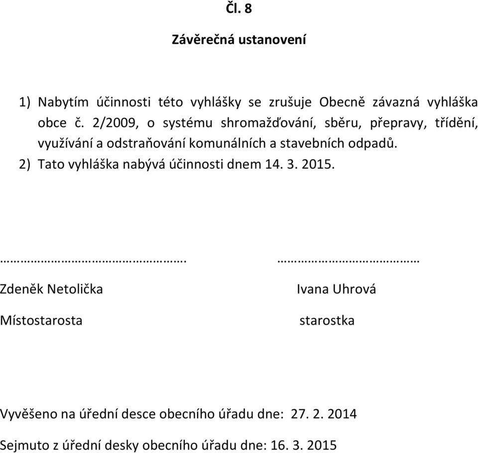 odpadů. 2) Tato vyhláška nabývá účinnosti dnem 14. 3. 2015.